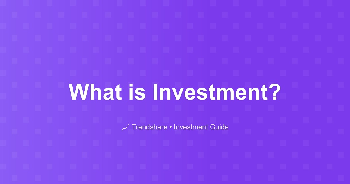 What is Investment? - Investment Guide
