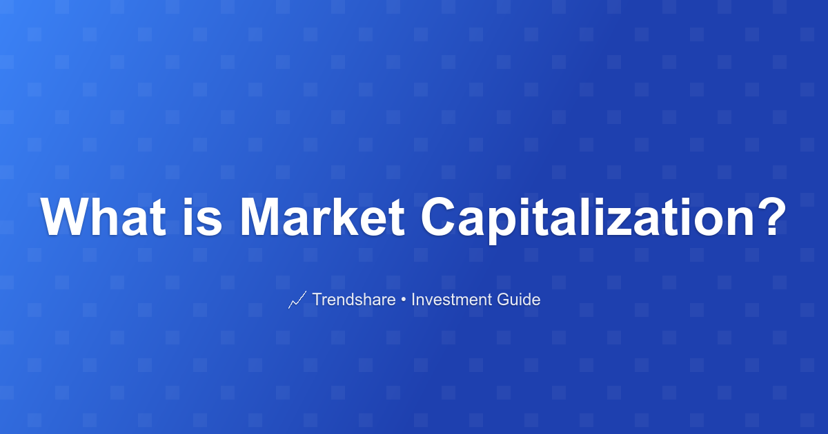What is Market Capitalization? - Investment Guide