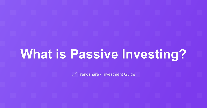 What is Passive Investing? - Investment Guide