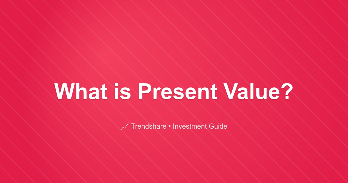 What is Present Value? - Investment Guide