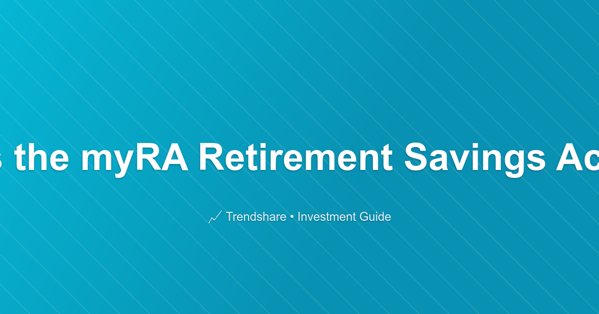 What is the myRA Retirement Savings Account? - Investment Guide