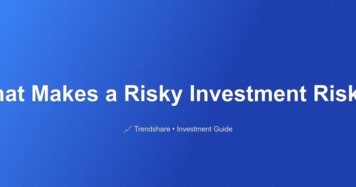 What Makes a Risky Investment Risky? - Investment Guide