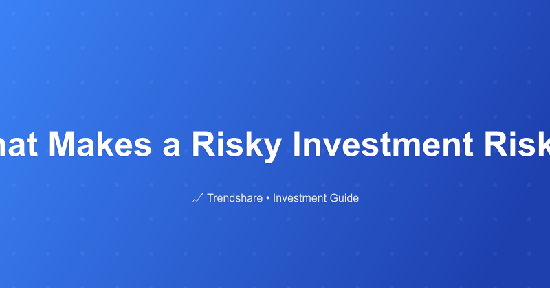 What Makes a Risky Investment Risky? - Investment Guide
