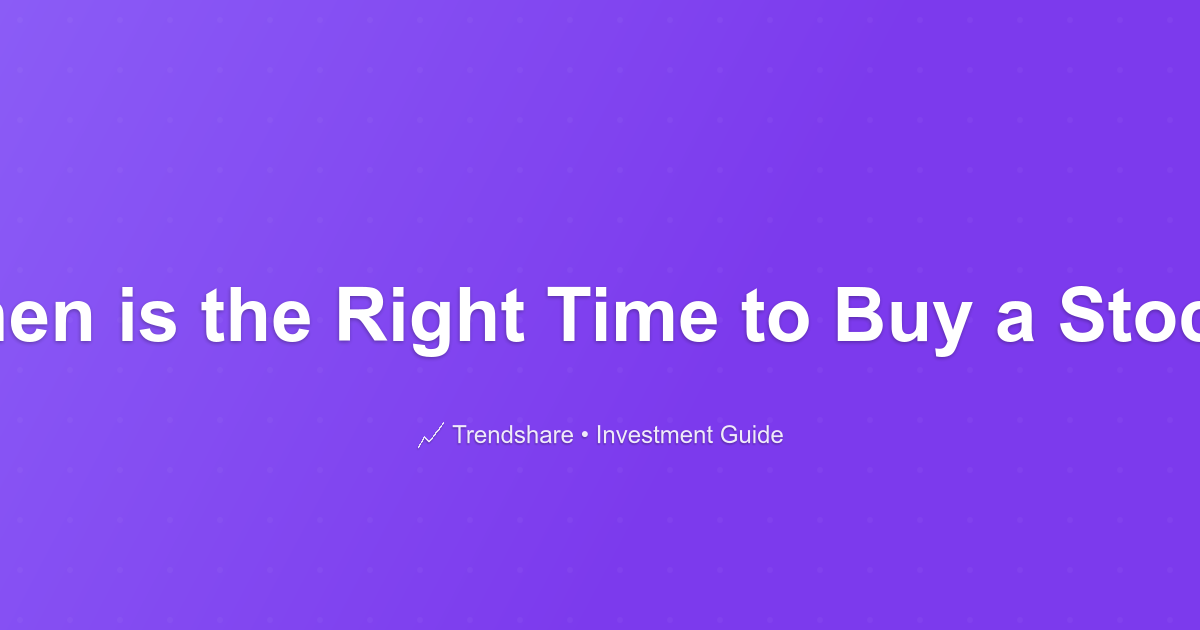 When is the Right Time to Buy a Stock? - Investment Guide