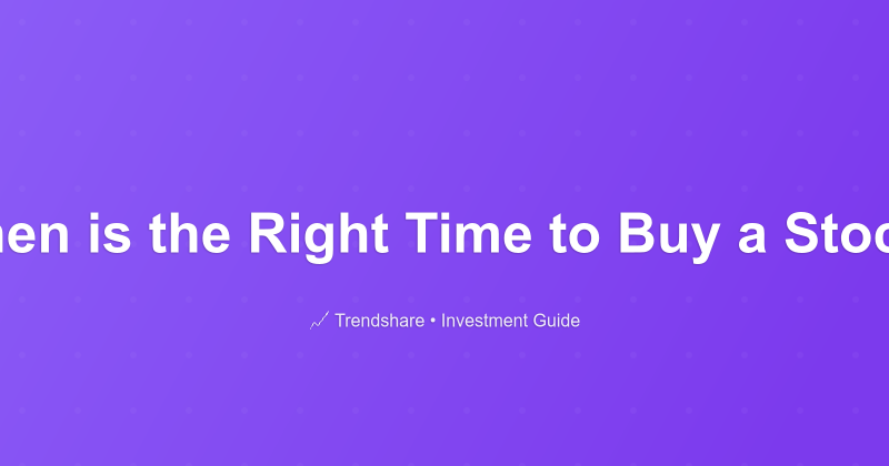 When is the Right Time to Buy a Stock? - Investment Guide
