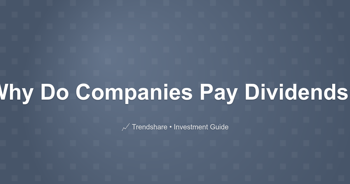 Why Do Companies Pay Dividends? - Investment Guide