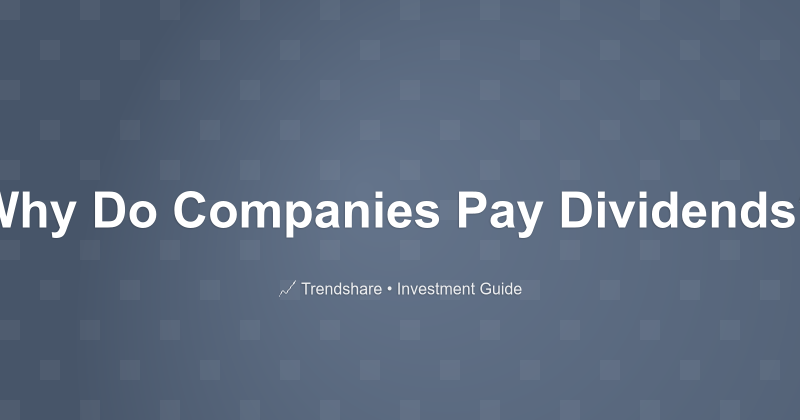 Why Do Companies Pay Dividends? - Investment Guide