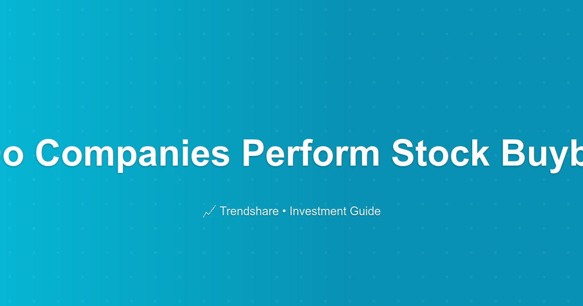 Why Do Companies Perform Stock Buybacks? - Investment Guide