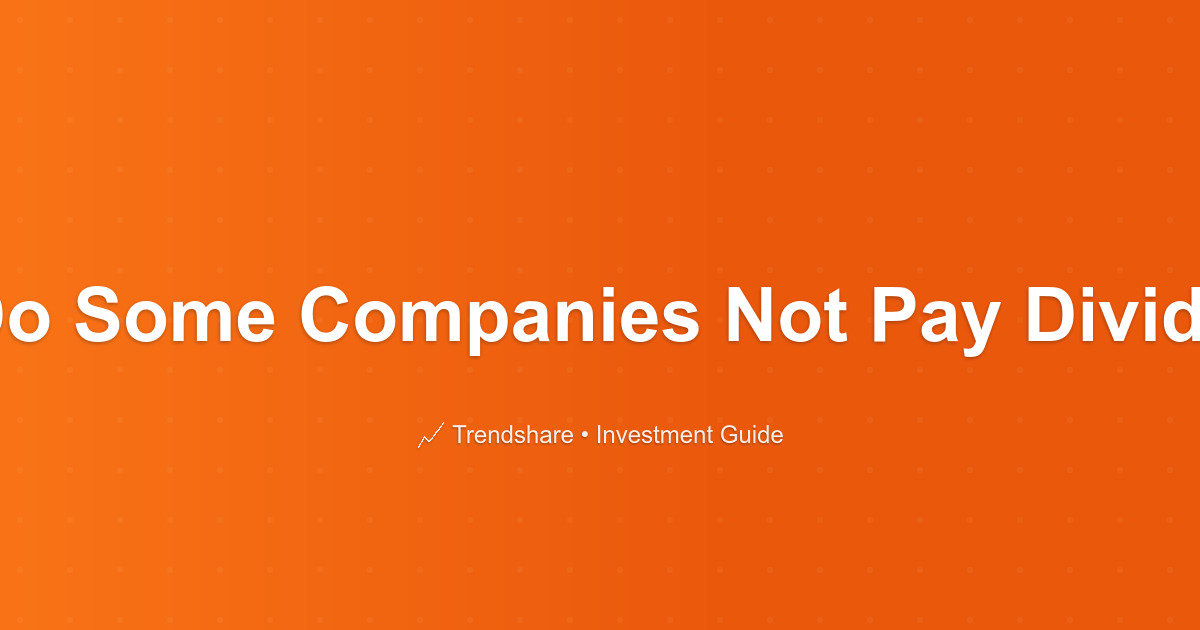 Why Do Some Companies Not Pay Dividends? - Investment Guide