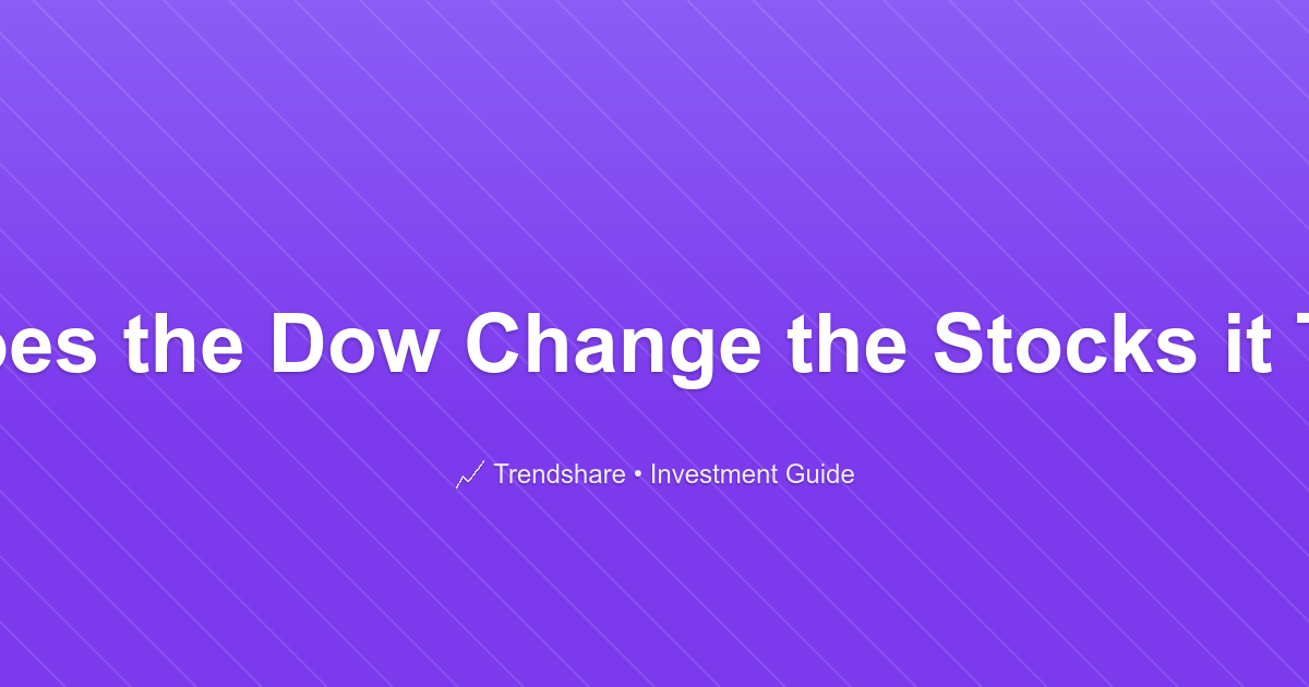 Why Does the Dow Change the Stocks it Tracks? - Investment Guide