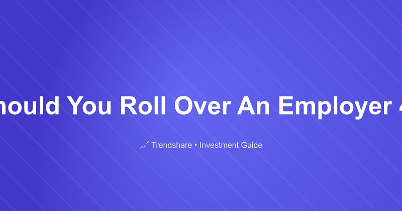 Why Should You Roll Over An Employer 401(k)? - Investment Guide