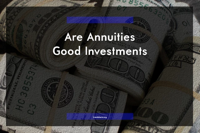 Are Annuities Good Investments?