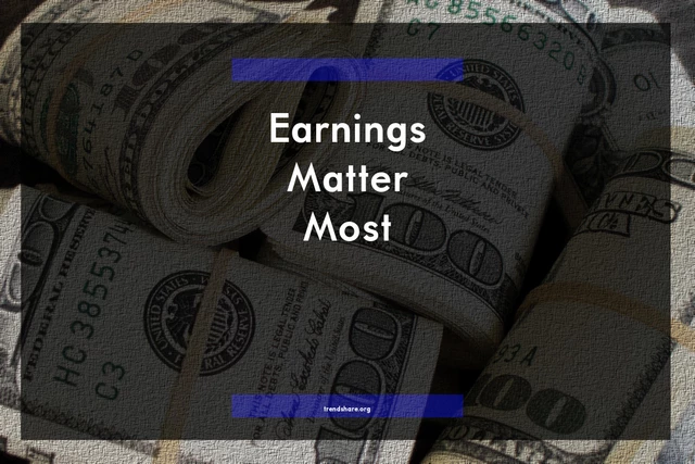 Earnings Matter Most
