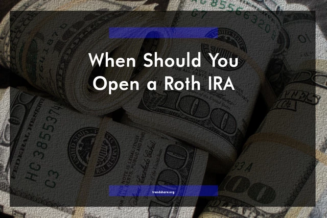 When Should You Open a Roth IRA?