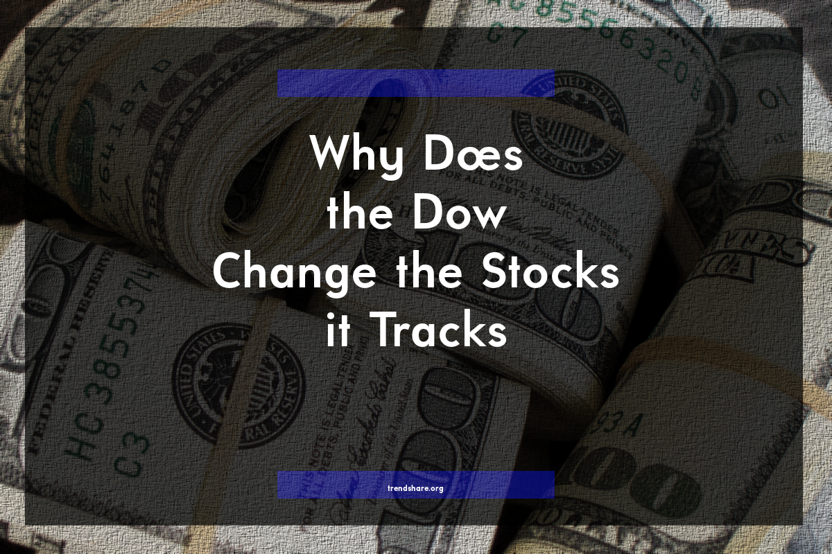 Why Does the Dow Change the Stocks it Tracks?